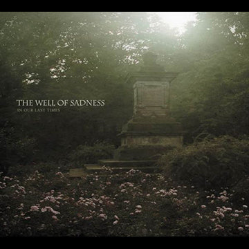 The Well Of Sadness - In Our Last Times